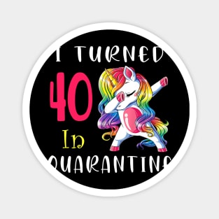 I Turned 40 in quarantine Cute Unicorn Dabbing Magnet